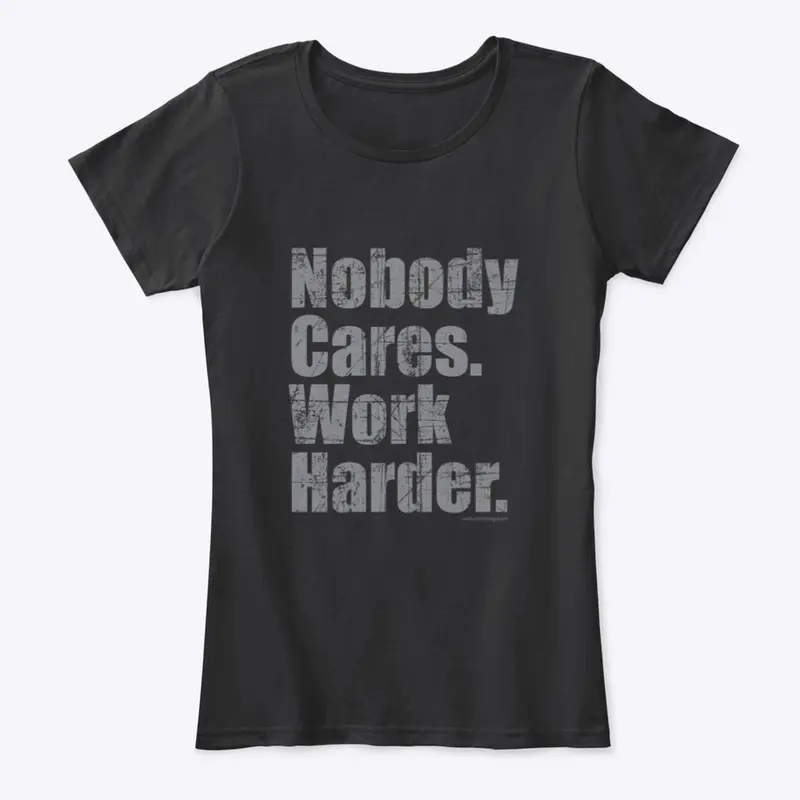 Nobody Cares Work Harder Shirt