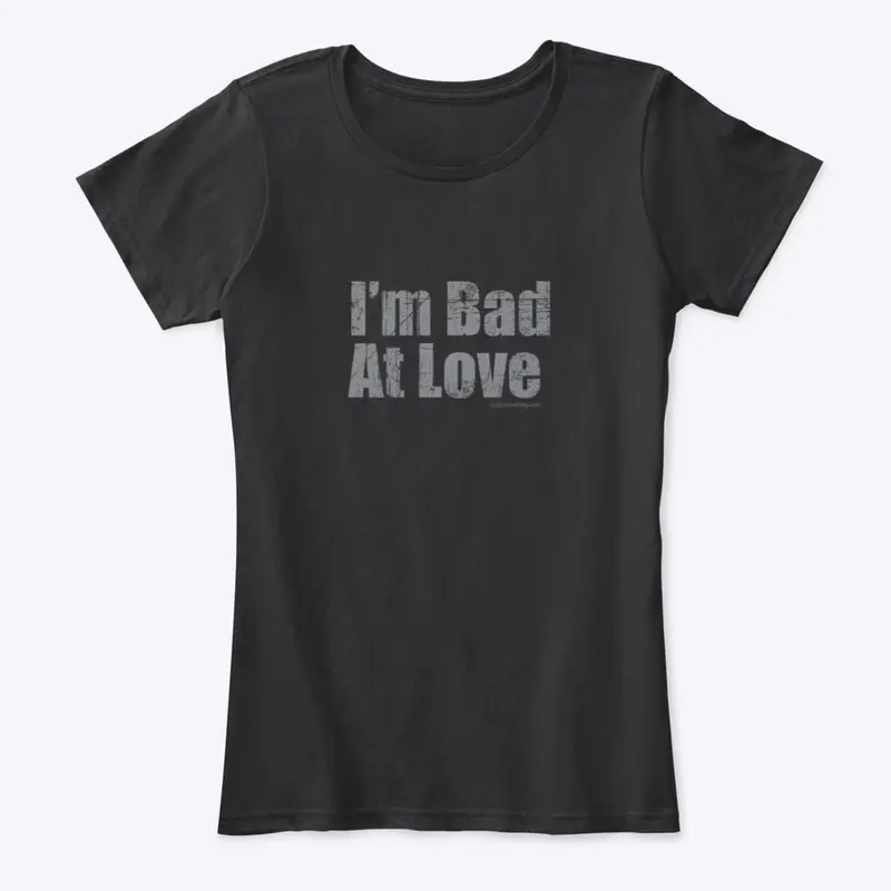 Bad At Love Shirt