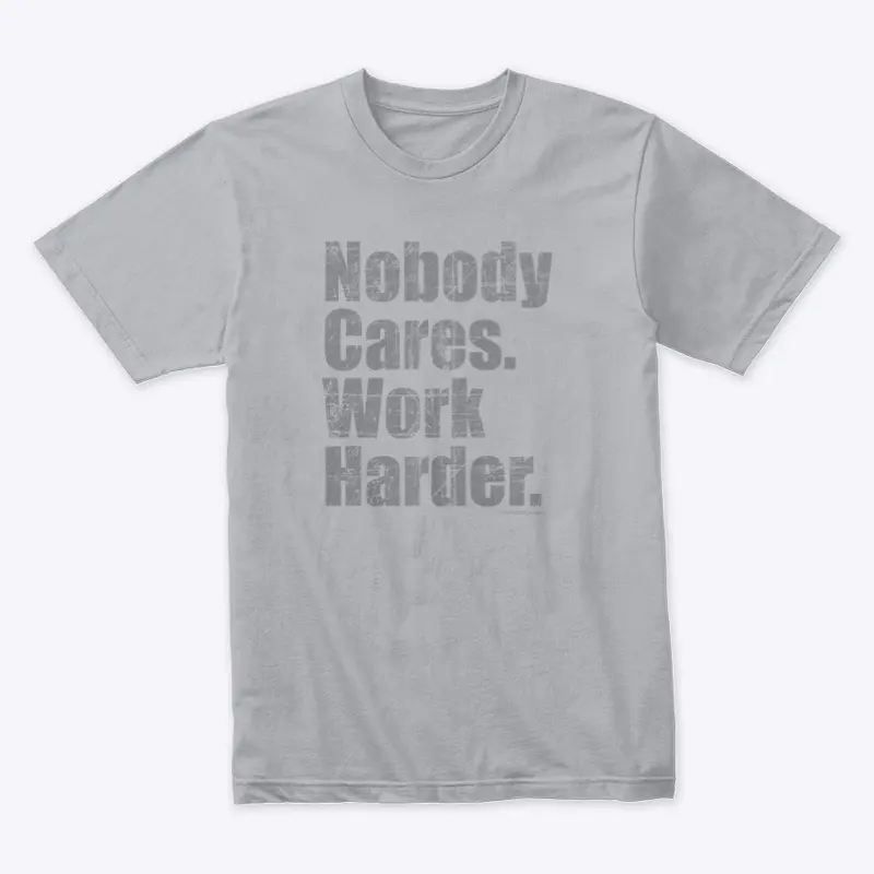 Nobody Cares Work Harder Shirt