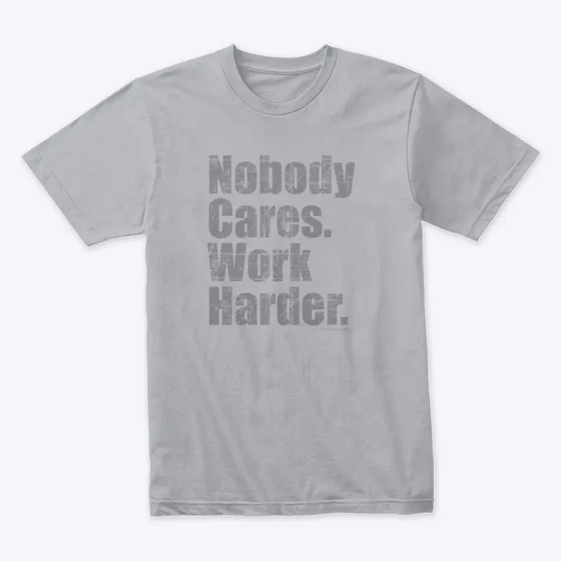 Nobody Cares Work Harder Shirt