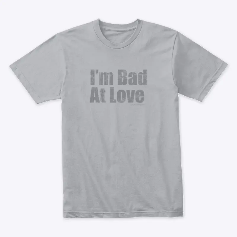 Bad At Love Shirt